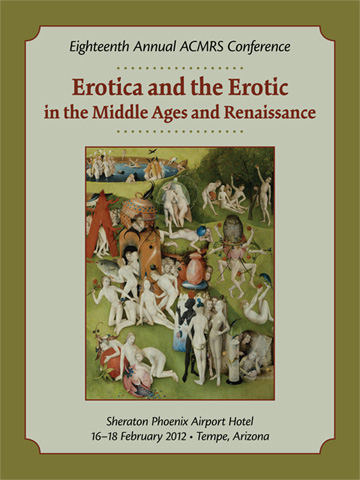 ACMRS Conference 2012 - Erotica and the Erotic in the Middle Ages and Renaissance